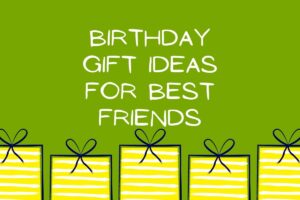 Read more about the article Top 10 Birthday Gift Ideas for Best Friends