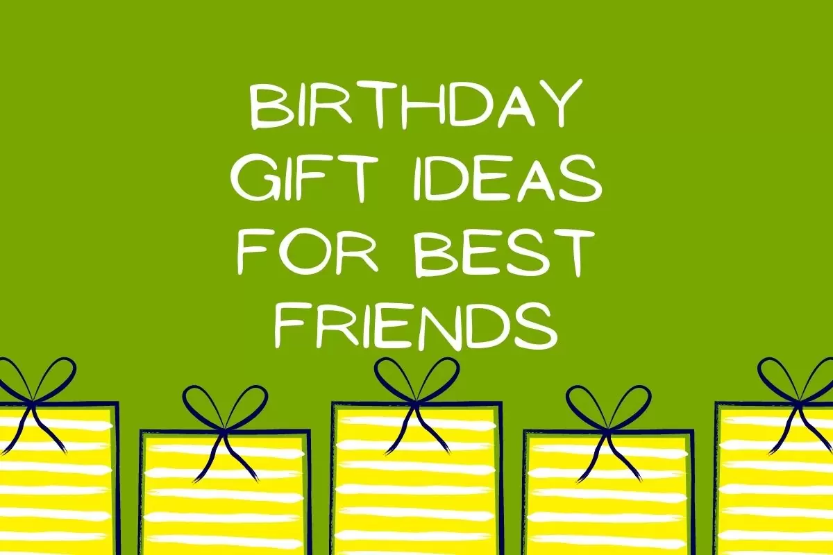 Birthday Gift Ideas for Best Friends